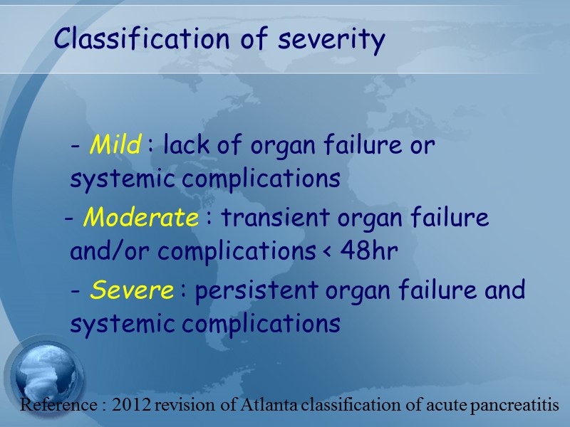 Classification of severity   - Mild : lack of organ failure or systemic